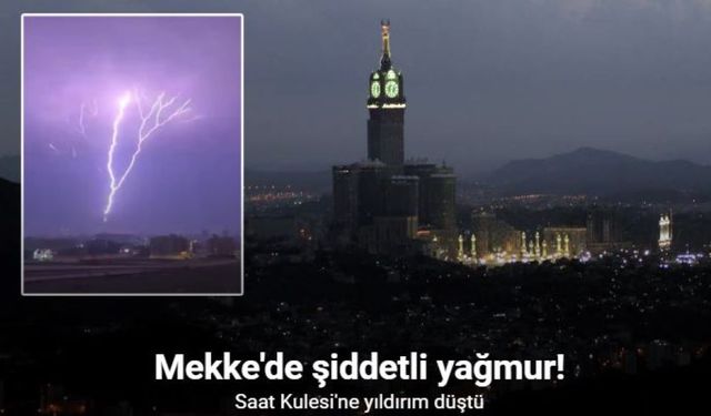 Mekke'de Şiddetli Yağmur! Kraliyet Saat Kulesi'ne Yıldırım Düştü