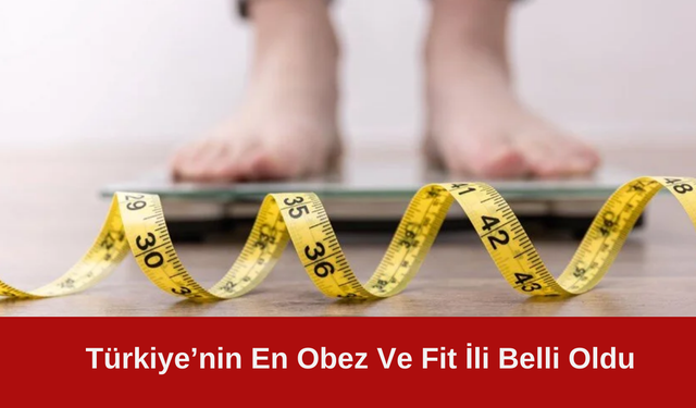 Türkiye'nin En Obez Ve Fit İli Açıklandı