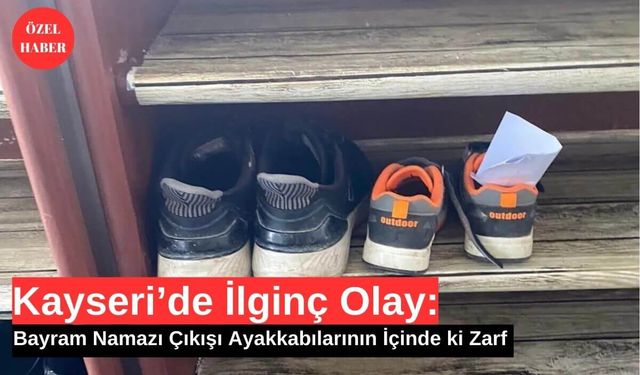 Kayseri'de İlginç Olay: Bayram Namazı Çıkışı Ayakkabının İçindeki Zarf!