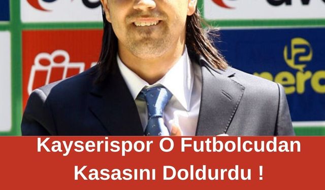 Kayserispor O Futbolcunun Satışından Kasasını Doldurdu !