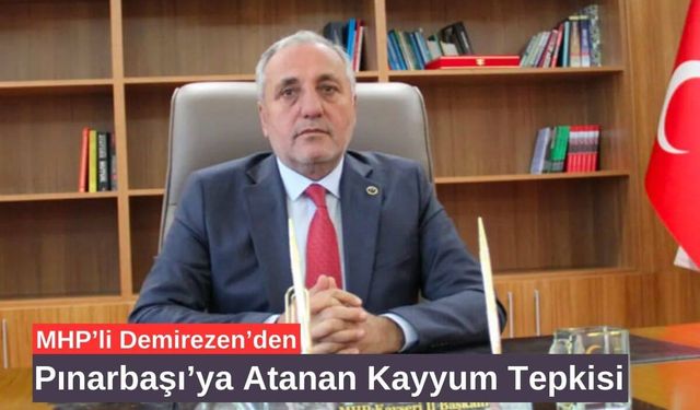 MHP’li Demirezen’den Pınarbaşı’ya Atanan Kayyum Tepkisi