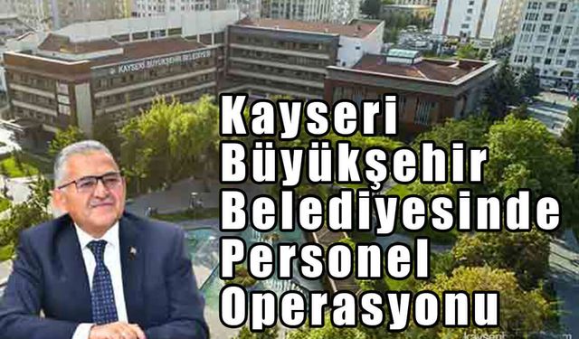 Kayseri Büyükşehir Belediyesinde Personel Operasyonu
