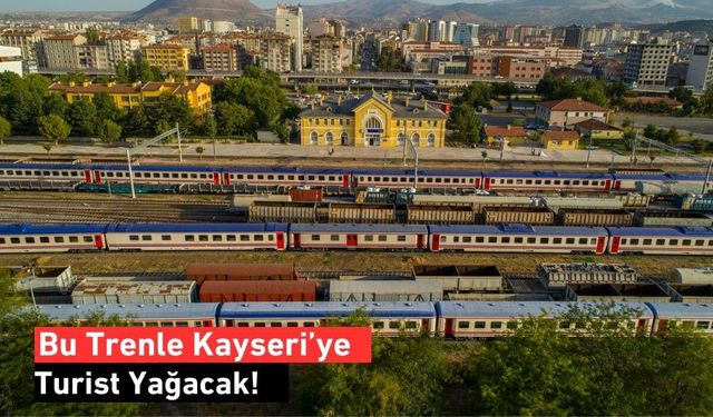 Bu Trenle Kayseri’ye Turist Yağacak!