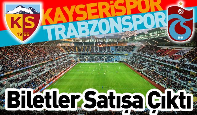Kayserispor-Trabzonspor Maçının Biletleri Satışa Çıktı!