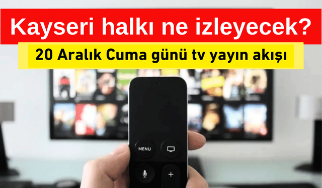 Haftanın son gününde televizyonda neler var?  20 Aralık tv yayın akışı