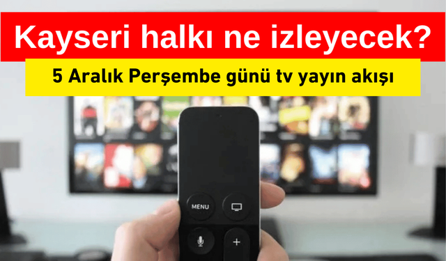 Kayseri tv yayın akışı - (5 Aralık)