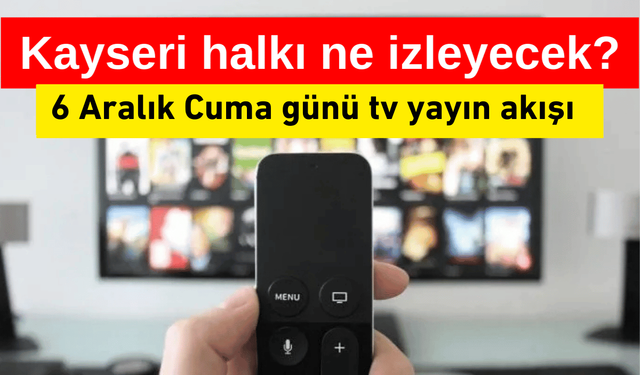Kayseri tv yayın akışı - 6 Aralık