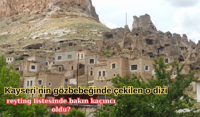 Kayseri’nin gözbebeğinde çekilen o dizi reyting listesinde bakın kaçıncı oldu?