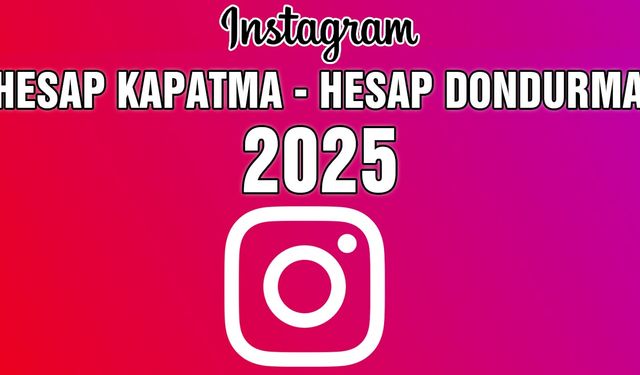 İnstagram Hesabı Dondurma Linki - İnstagram Hesabı Silme (2025) Nasıl Yapılır ?