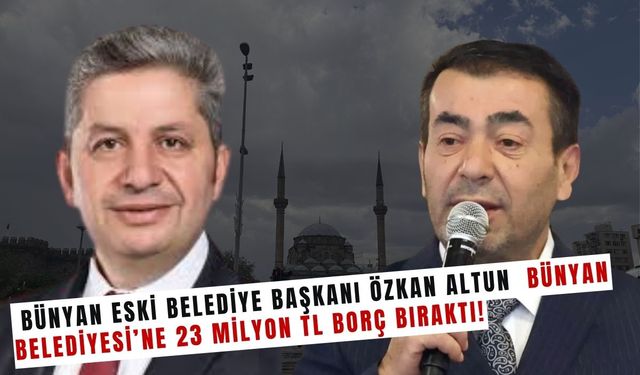 Bünyan Belediyesi 23 Milyon TL borcu kapattı! Akıllara AK Partili eski Başkan Özkan Altun geldi