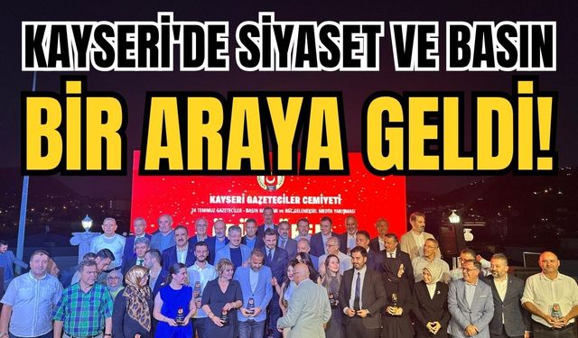 Kayseri'de siyaset ve basın bir araya geldi: Yılın gazetecilerine ödül yağdı!