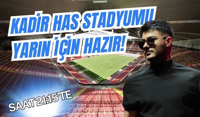 Kadir Has Stadyumu yarın için hazır: Yıldız sanatçı Kayseri'yi sallayacak!