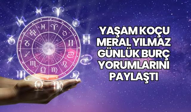 Yaşam Koçu Meral Yılmaz Günlük Burç Yorumlarını Paylaştı