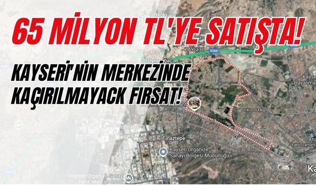 Gayrimenkul yatırımcısına müjde: Kayseri'nin merkezinde 65 milyon TL'lik taşınmaz satışta!