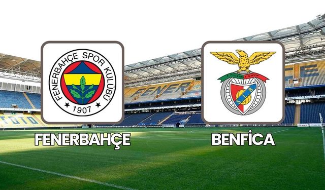 Fenerbahçe – Benfica maçı saat kaçta ve hangi kanalda?