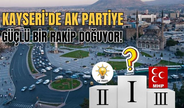 Kayseri’de AK Partiye güçlü bir rakip doğuyor!