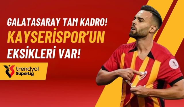 Galatasaray tam kadro! Kayserispor’un eksikleri var!
