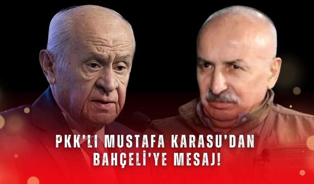PKK’lı Mustafa Karasu’dan Bahçeli’ye mesaj!