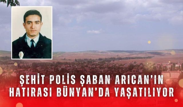 Şehit Polis Şaban Arıcan’ın hatırası Bünyan’da yaşatılıyor