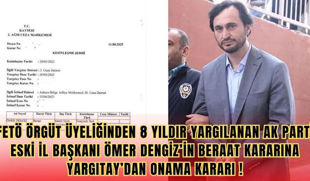 Kayseri AK Parti eski İl Başkanı Ömer Dengiz’in Beraat kararı istinaftan onaylandı