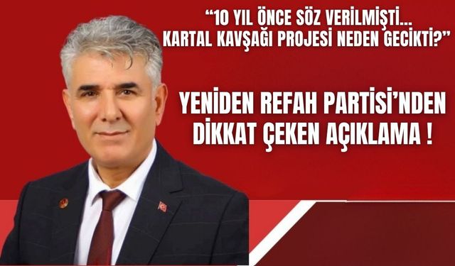 Yeniden Refah’tan Kartal Kavşağı eleştirisi!