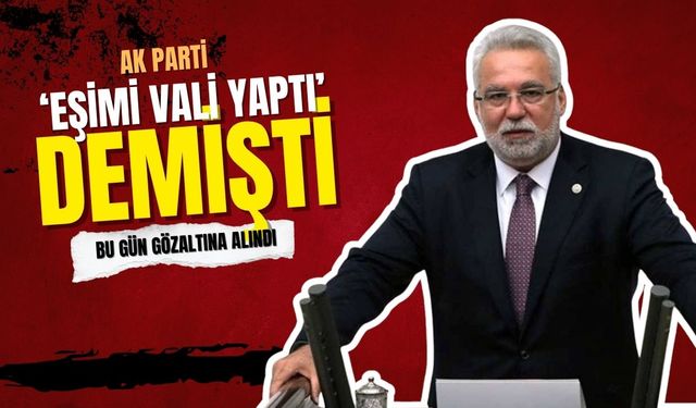 ‘Eşimi vali yapmışlardı’ sözleriyle gündem olmuştu: Eski AKP’li Hüseyin Kocabıyık gözaltına alındı
