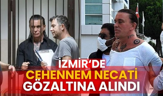 Cehennem Necati İzmir’de gözaltına alındı