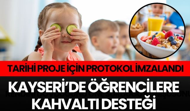 Kayseri’de öğrencilere kahvaltı desteği: Tarihi proje için protokol imzalandı