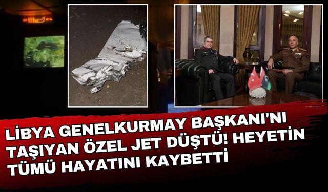 Libya Genelkurmay Başkanı'nı taşıyan özel jet Ankara'da düştü! Heyetin tümü hayatını kaybetti