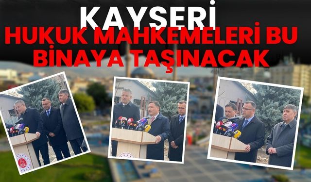 Kayseri Hukuk mahkemeleri bu binaya taşınacak!