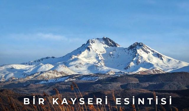 İmparatorlar şehri Kayseri'nin İlk ismi 'Mazaka' Erciyes'in ilk adı 'Argaeus''