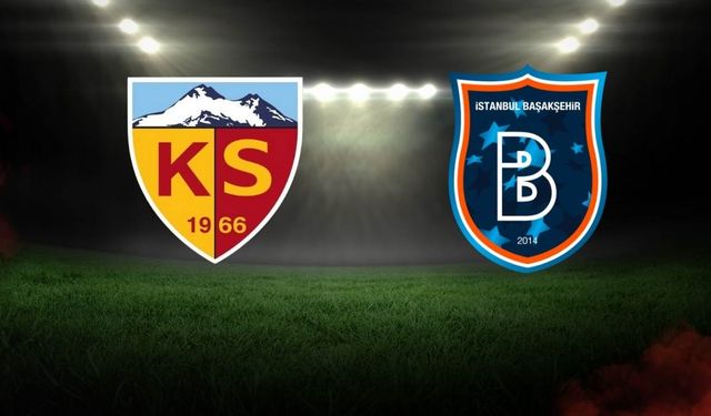 Kayserispor Başakşehir maçının ilk 11’leri belli oldu