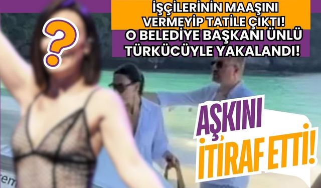 İşçilerinin maaşını vermeyip tatile çıkmıştı! Belediye başkanı ünlü türkücü ile yakalandı