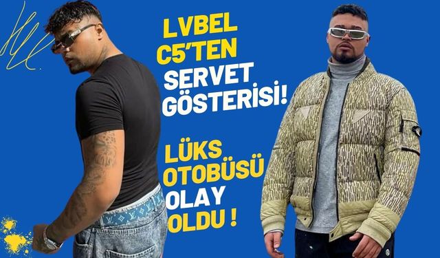 Lüksün sınırı yok: Lvbel C5 milyonluk serveti ve ev gibi otobüsüyle olay oldu