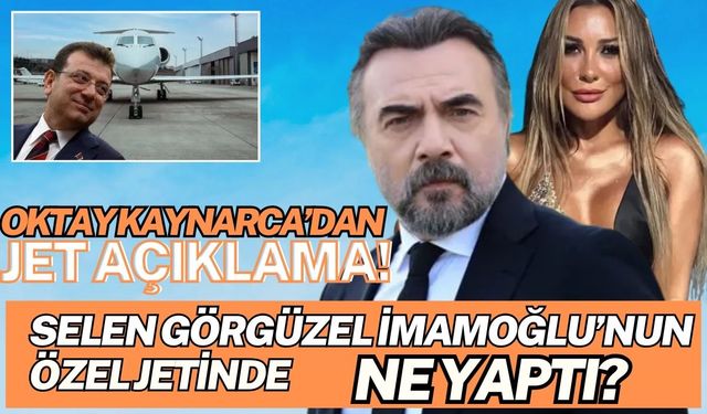Selen Görgüzel İmamoğlu’nun özel jetinde ne yaptı? Oktay Kaynarca’dan ilk açıklama