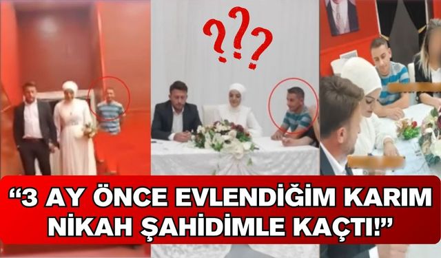 3 ay önce evlendiği eşi, nikah şahidiyle kaçtı!