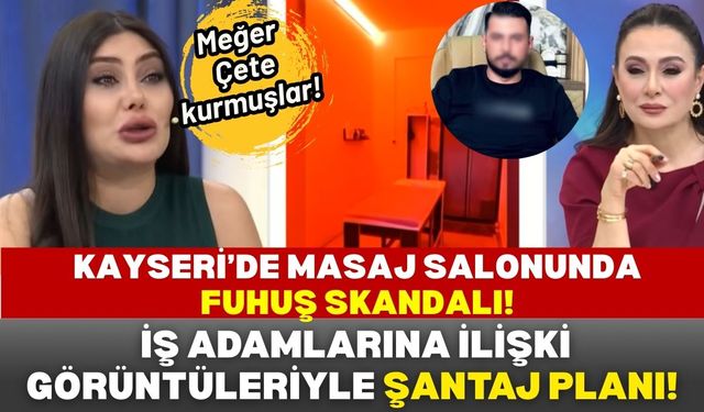 Kayseri'de masaj salonunda fuhuş iddiası! İş adamlarına şantaj planı mı yaptılar?