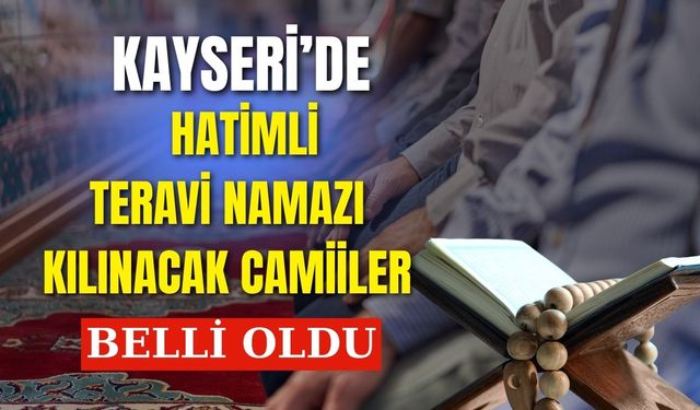 Kayseri'de hatimle teravih kılınacak camiiler belli oldu!