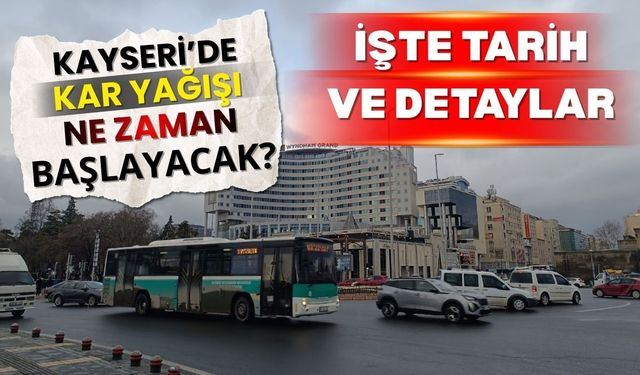Kayseri’de kar ne zaman başlayacak? İşte tarih ve detaylar