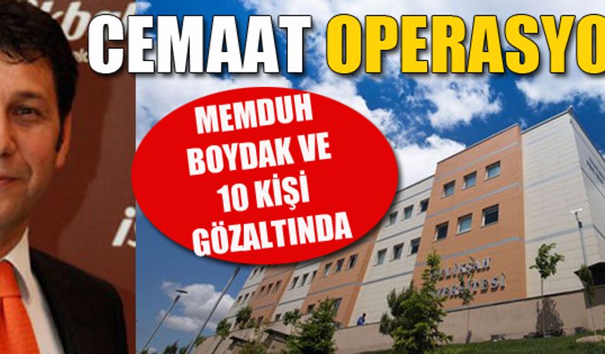 Melikşah üniversitesine Operasyon: Memduh Boydak’ın da aralarında yer aldığı 11 kişi gözaltına alındı