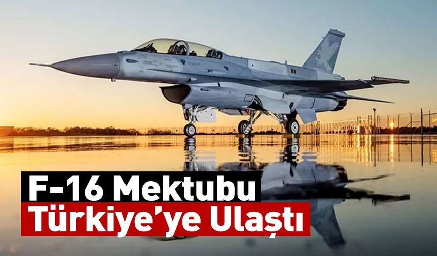 F-16 Mektubu Türkiye’ye Ulaştı