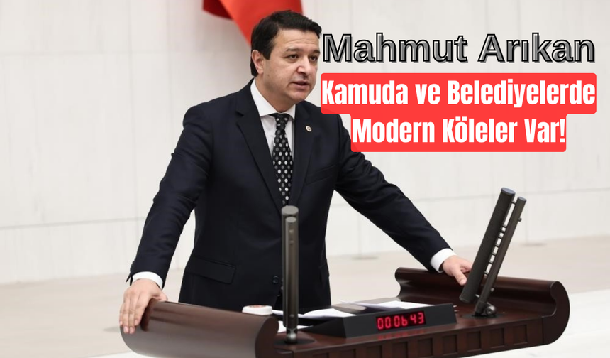 SP’li Mahmut  Arıkan: Taşeron Modern Kölelik Sistemidir!