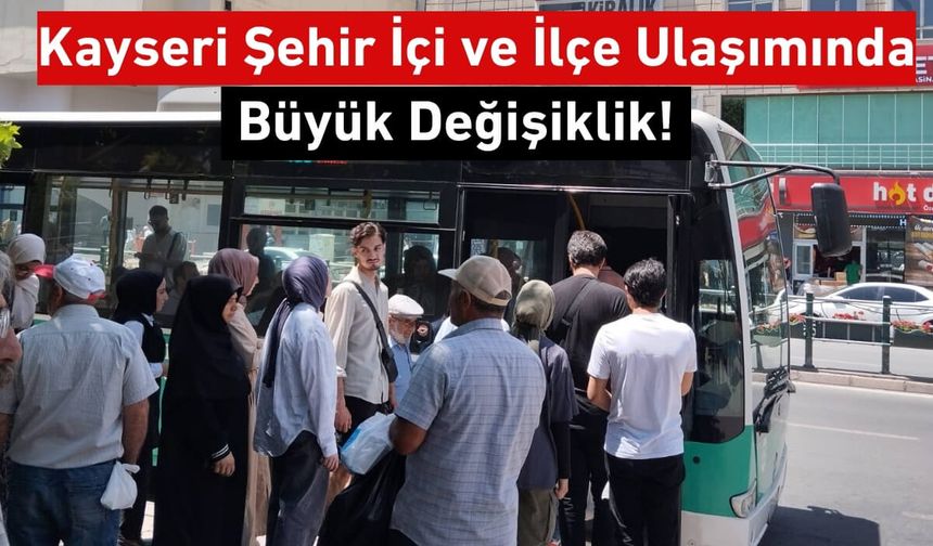 Kayseri Şehir İçi ve İlçe Ulaşımında Büyük Değişiklik!