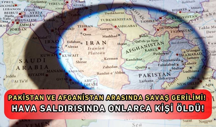 Pakistan ve Afganistan arasında savaş gerilimi! Hava saldırısında onlarca kişi öldü!