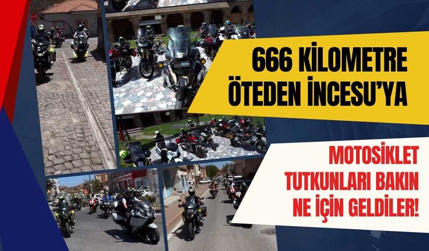 666 kilometreden öteden İncesu’ya motosikletle geldiler! Gördüklerine hayran kaldılar