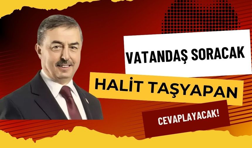 Vatandaş soracak Yeşilhisar Belediye Başkanı Halit Taşyapan cevaplayacak!