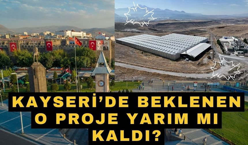 Kayseri'de beklenen o proje yarım mı kaldı?