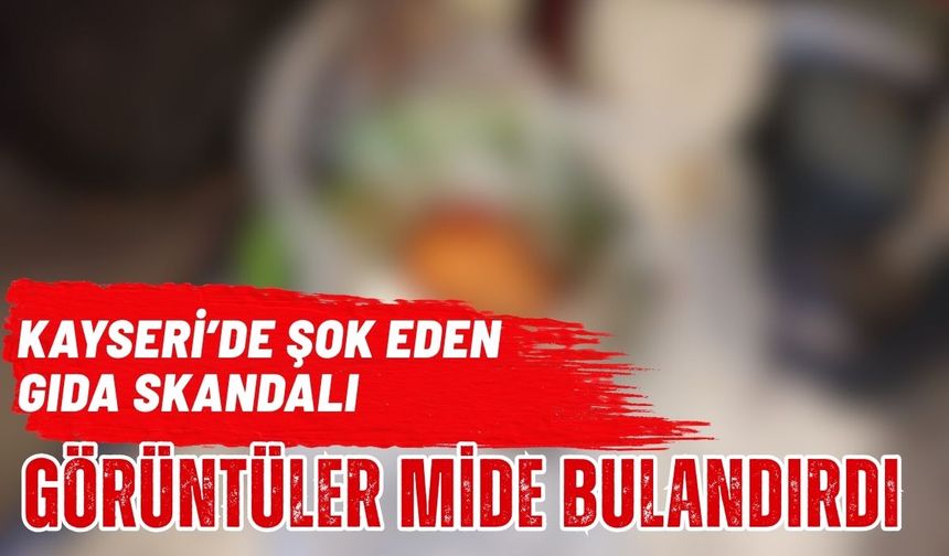 Kayseri’de mide bulandıran görüntüler! Denetimle ortaya çıktı