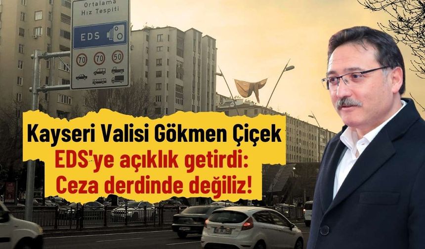 Kayseri Valisi Gökmen Çiçek EDS'ye açıklık getirdi: Ceza derdinde değiliz!