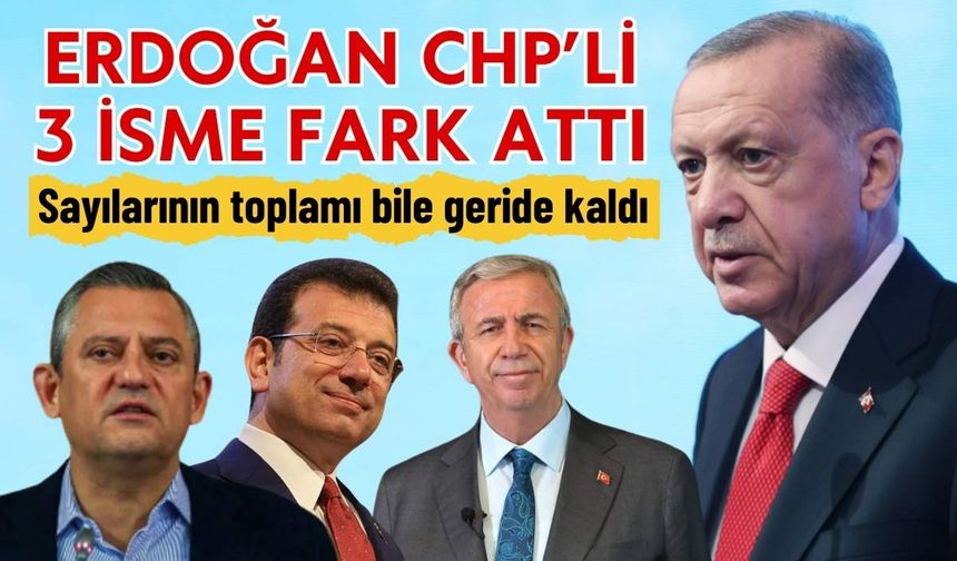 Erdoğan CHP'li 3 isme fark attı! Sayılarının toplamına bile yetişemediler